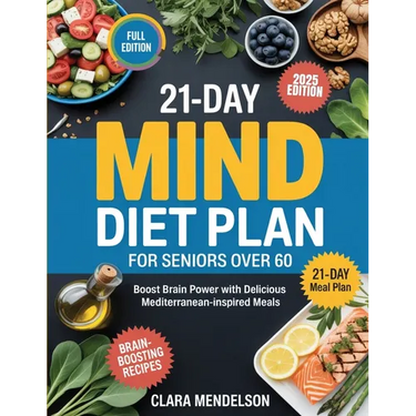 21-Day Mind Diet Plan for Seniors Over 60: Boost Brain Power with Delicious Mediterranean-Inspired Meals