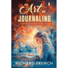 The Art of Journaling: A Comprehensive Guide to Writing a Journal