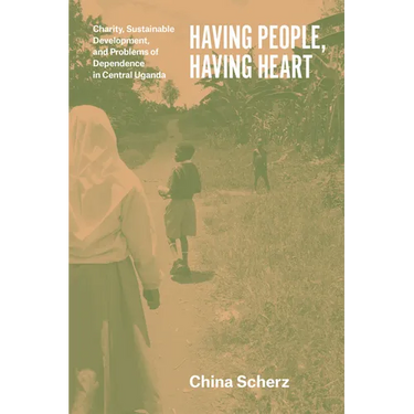 Having People, Having Heart: Charity, Sustainable Development, and Problems of Dependence in Central Uganda