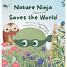 Nature Ninja Saves the Natural World: A Children's Picture Book to Inspire Young Nature Heroes Ages 4 to 8