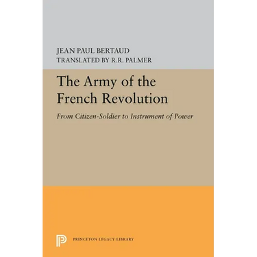The Army of the French Revolution: From Citizen-Soldiers to Instrument of Power