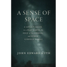 A Sense of Space: A Local's Guide to a Flat Earth, the Edge of the Cosmos, and Other Curious Places