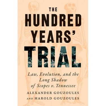The Hundred Years' Trial: Law, Evolution, and the Long Shadow of Scopes V. Tennessee