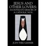 Jesus and Other Lovers: An Intimate Memoir of a Catholic Nun