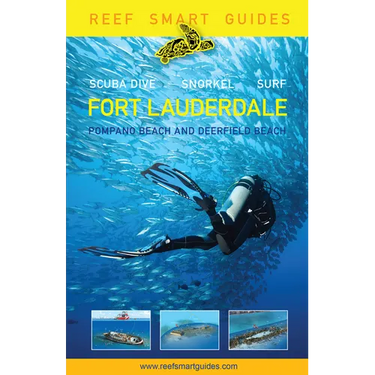 Reef Smart Guides Florida: Fort Lauderdale, Pompano Beach and Deerfield Beach: Scuba Dive. Snorkel. Surf. (Best Diving Spots in Florida)