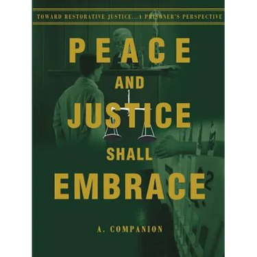 Peace and Justice Shall Embrace: Toward Restorative Justice...a Prisoner's Perspective