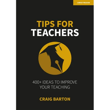 Tips for Teachers: 400+ Ideas to Improve Your Teaching: Hodder Education Group