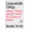 Unspeakable Things: Silence, Shame, and the Stories We Choose to Believe