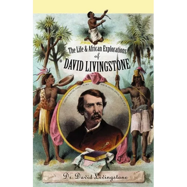 The Life and African Exploration of David Livingstone
