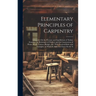 Elementary Principles of Carpentry: A Treatise On the Pressure and Equilibrium of Timber Framing; the Resistance of Timber; and the Construction of Fl