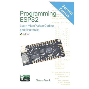 Programming ESP32: Learn MicroPython Coding and Electronics (Second Edition):: Learn MicroPython Coding and Electronics