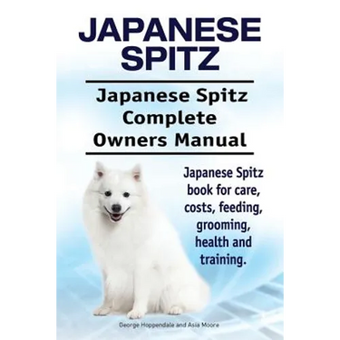 Japanese Spitz. Japanese Spitz Complete Owners Manual. Japanese Spitz book for care, costs, feeding, grooming, health and training.