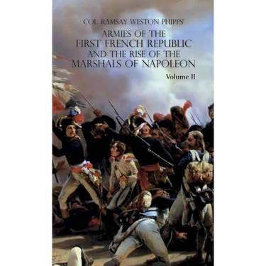 Armies of the First French Republic and the Rise of the Marshals of Napoleon I: VOLUME II: The Armees de la Moselle, du Rhin, de Sambre-et-Meuse, de R