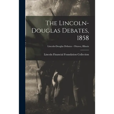 The Lincoln-Douglas Debates, 1858; Lincoln-Douglas Debates - Ottawa, Illinois
