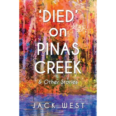 'Died' on Pinas Creek and Other Stories by Jack West