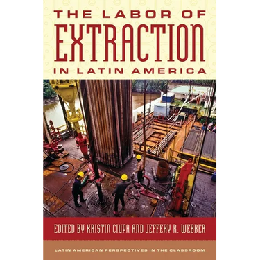 The Labor of Extraction in Latin America
