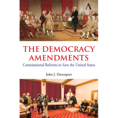 The Democracy Amendments: Constitutional Reforms to Save the United States