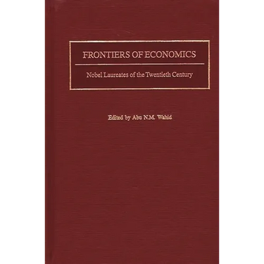 Frontiers of Economics: Nobel Laureates of the Twentieth Century
