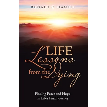 Life Lessons from the Dying: Finding Peace and Hope in Life's Final Journey