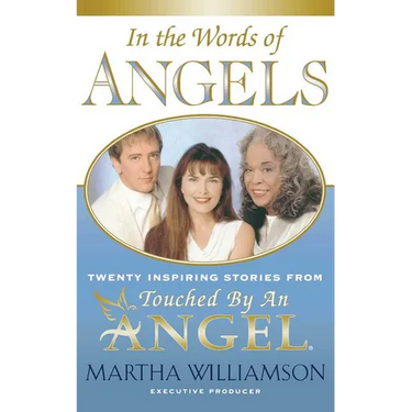 In the Words of Angels: Twenty Inspiring Stories from Touched by an Angel
