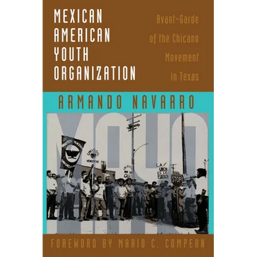 Mexican American Youth Organization: Avant-Garde of the Chicano Movement in Texas