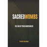 Sacred Wombs: The End Of Your Barrenness