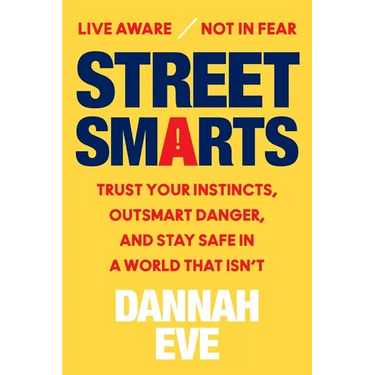 Street Smarts: Trust Your Instincts, Outsmart Danger, and Stay Safe in a World That Isn't