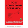 Post-Achievement Depression: After the Summit, Finding Purpose When You've Already Made It: The Success Void, Rebuilding Identity Beyond Accomplishmen