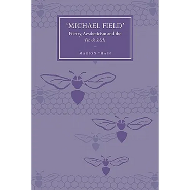 'Michael Field': Poetry, Aestheticism and the Fin de Siecle