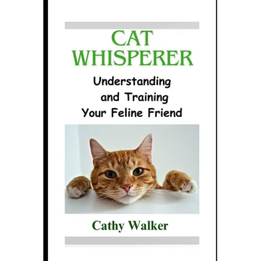 Cat Whisperer: Understanding and Training Your Feline Friend