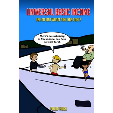 Universal Basic Income: UBI: An Idea Whose Time Has Come?