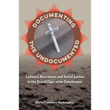 Documenting the Undocumented: Latino/a Narratives and Social Justice in the Era of Operation Gatekeeper