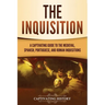 The Inquisition: A Captivating Guide to the Medieval, Spanish, Portuguese, and Roman Inquisitions