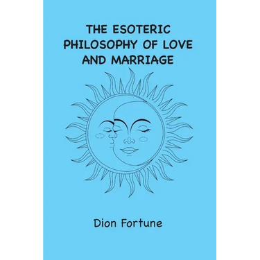 The Esoteric Philosophy of Love and Marriage