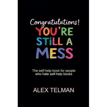 Congratulations! You're Still A Mess