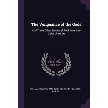 The Vengeance of the Gods: And Three Other Stories of Real American Color Line Life