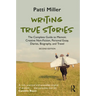 Writing True Stories: The Complete Guide to Memoir, Creative Non-Fiction, Personal Essay, Diaries, Biography, and Travel