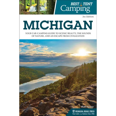 Best Tent Camping: Michigan: Your Car-Camping Guide to Scenic Beauty, the Sounds of Nature, and an Escape from Civilization