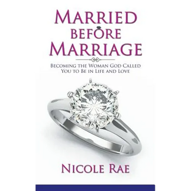 Married Before Marriage: Becoming the Woman God Called You to Be in Life and Love