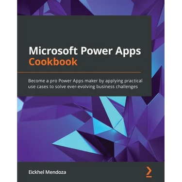 Microsoft Power Apps Cookbook: Become a pro Power Apps maker by applying practical use cases to solve ever-evolving business challenges