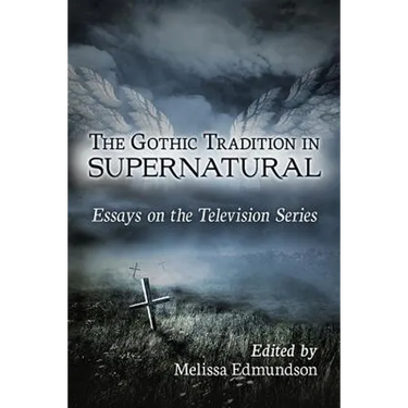 The Gothic Tradition in Supernatural: Essays on the Television Series