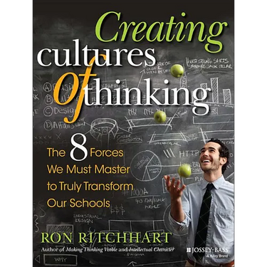 Creating Cultures of Thinking: The 8 Forces We Must Master to Truly Transform Our Schools