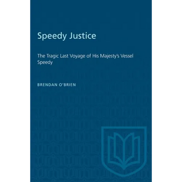 Speedy Justice: The Tragic Last Voyage of His Majesty's Vessel Speedy