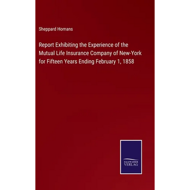 Report Exhibiting the Experience of the Mutual Life Insurance Company of New-York for Fifteen Years Ending February 1, 1858