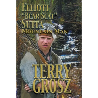 Elliott "Bear Scat" Sutta: Mountain Man
