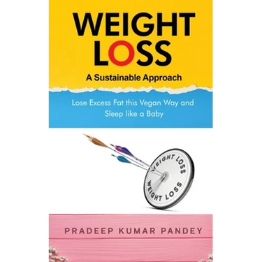 Weight Loss - A Sustainable Approach: Lose Excess Fat this Vegan Way and Sleep like a Baby