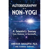 Autobiography of a Non-Yogi: A Scientist's Journey From Hinduism to Christianity