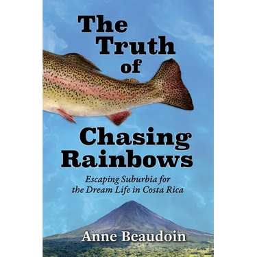 The Truth of Chasing Rainbows: Escaping Suburbia for the Dream Life in Costa Rica