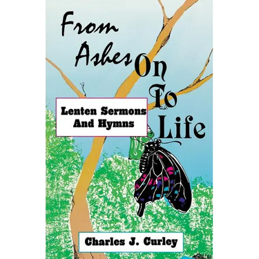 From Ashes on to Life: Lenten Sermons and Hymns