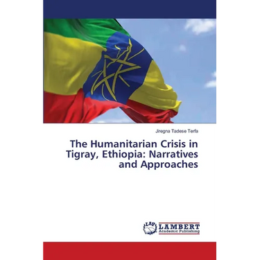 The Humanitarian Crisis in Tigray, Ethiopia: Narratives and Approaches